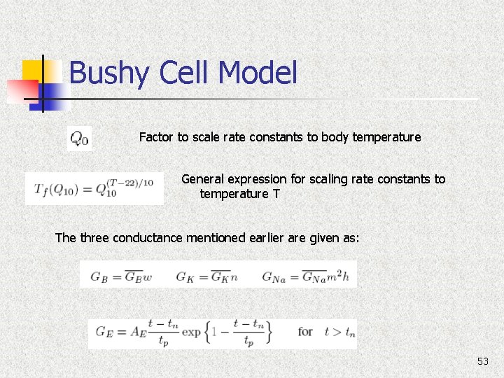 Bushy Cell Model Factor to scale rate constants to body temperature General expression for