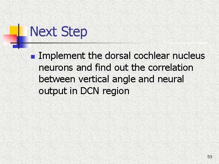 Next Step n Implement the dorsal cochlear nucleus neurons and find out the correlation