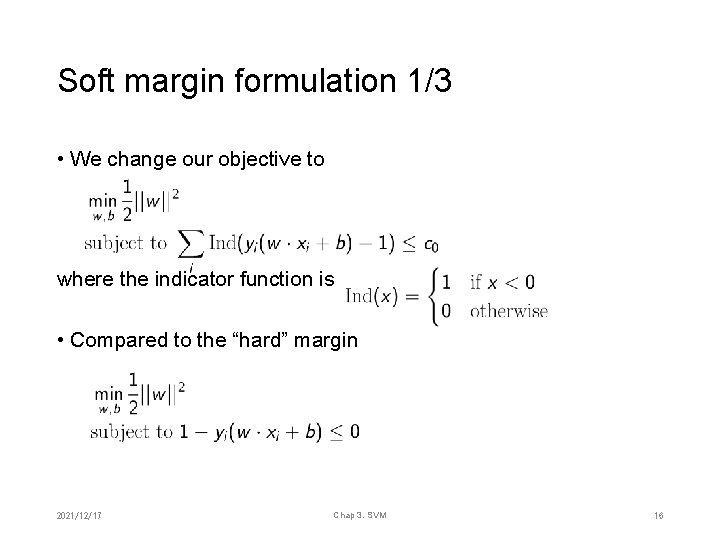 Soft margin formulation 1/3 • We change our objective to where the indicator function