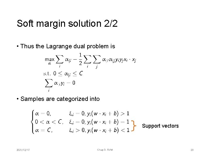 Soft margin solution 2/2 • Thus the Lagrange dual problem is • Samples are