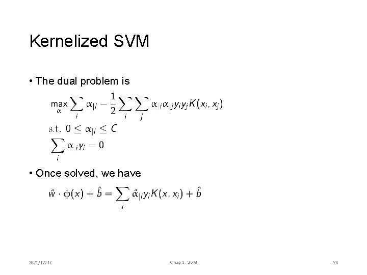 Kernelized SVM • The dual problem is • Once solved, we have 2021/12/17 Chap