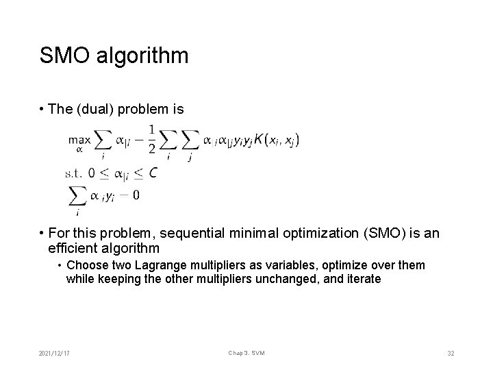 SMO algorithm • The (dual) problem is • For this problem, sequential minimal optimization