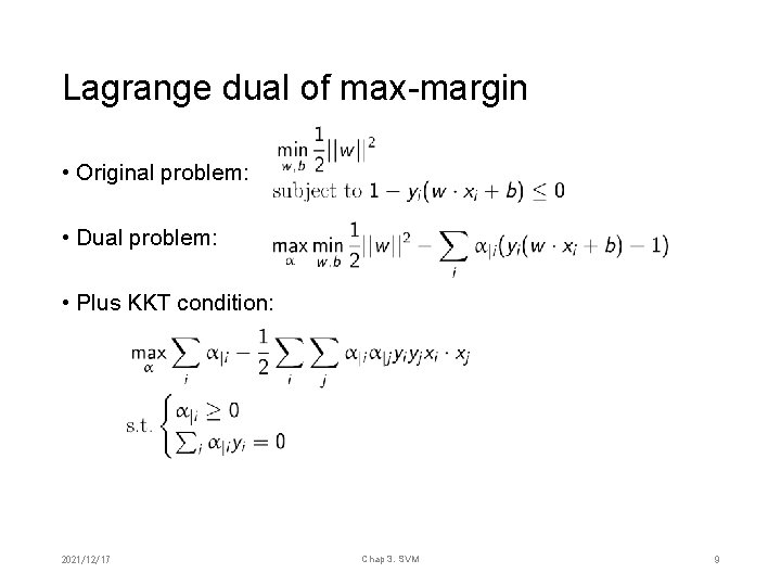 Lagrange dual of max-margin • Original problem: • Dual problem: • Plus KKT condition: