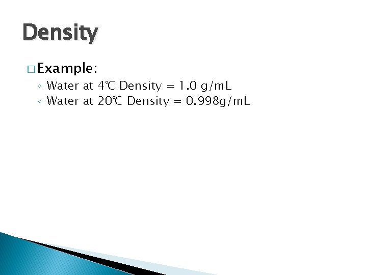 Density � Example: ◦ Water at 4℃ Density = 1. 0 g/m. L ◦