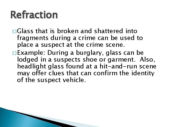 Refraction � Glass that is broken and shattered into fragments during a crime can