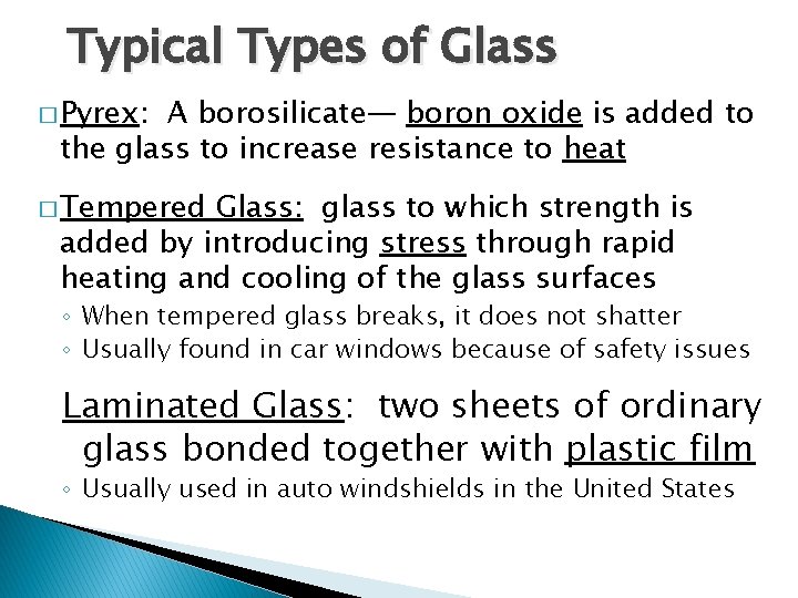 Typical Types of Glass � Pyrex: A borosilicate— boron oxide is added to the