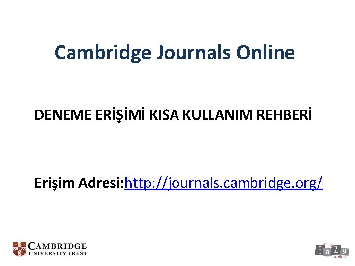 Cambridge Journals Online DENEME ERİŞİMİ KISA KULLANIM REHBERİ Erişim Adresi: http: //journals. cambridge. org/