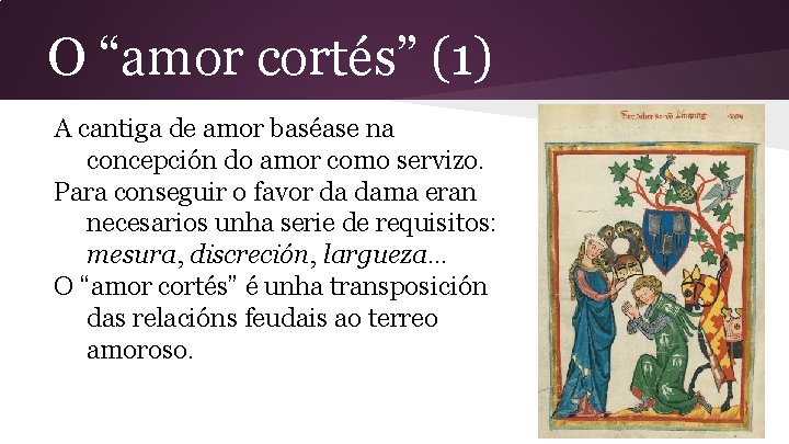 O “amor cortés” (1) A cantiga de amor baséase na concepción do amor como