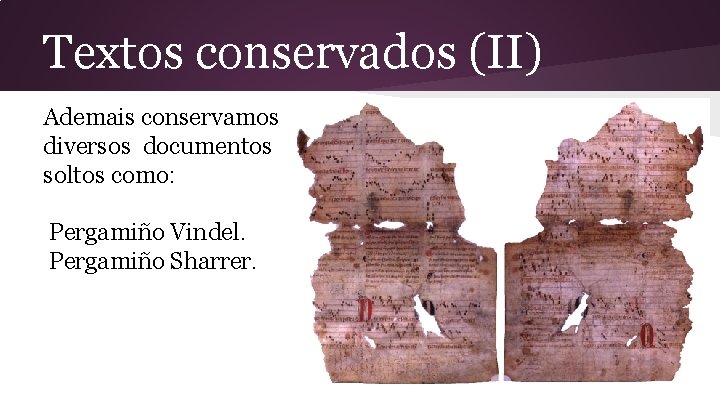 Textos conservados (II) Ademais conservamos diversos documentos soltos como: Pergamiño Vindel. Pergamiño Sharrer. 