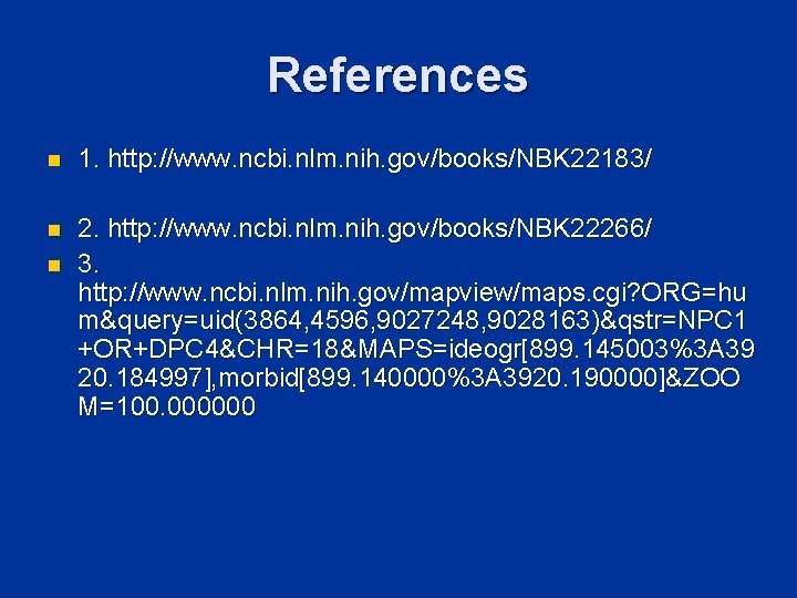 References n 1. http: //www. ncbi. nlm. nih. gov/books/NBK 22183/ n 2. http: //www.