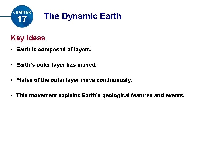 CHAPTER 17 The Dynamic Earth Key Ideas • Earth is composed of layers. •