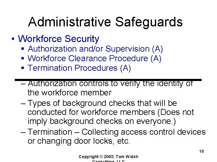 Administrative Safeguards • Workforce Security § Authorization and/or Supervision (A) § Workforce Clearance Procedure