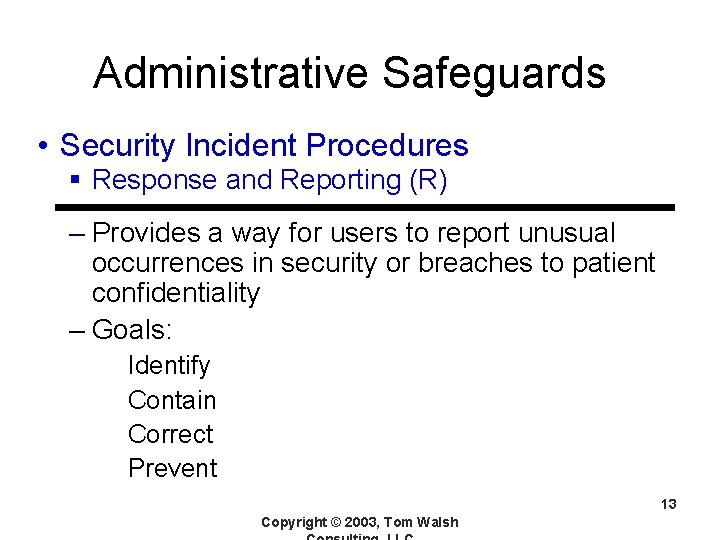 Administrative Safeguards • Security Incident Procedures § Response and Reporting (R) – Provides a