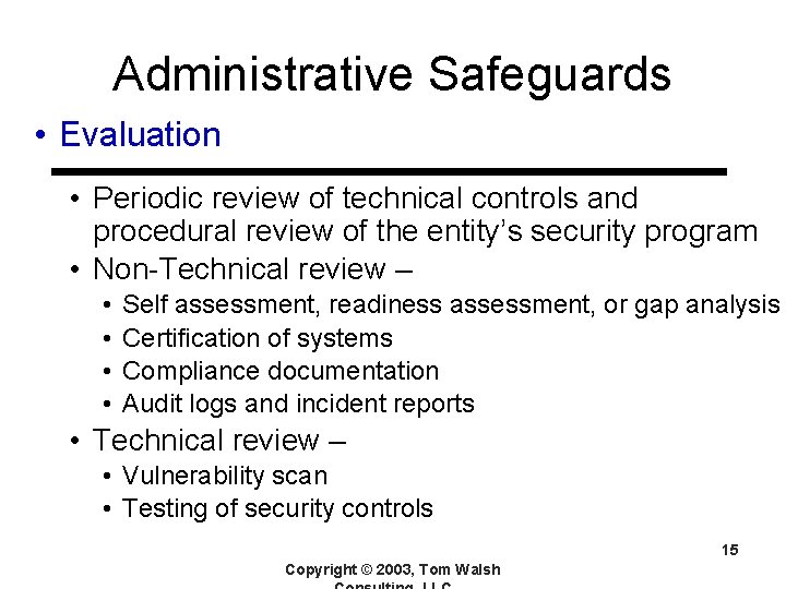 Administrative Safeguards • Evaluation • Periodic review of technical controls and procedural review of