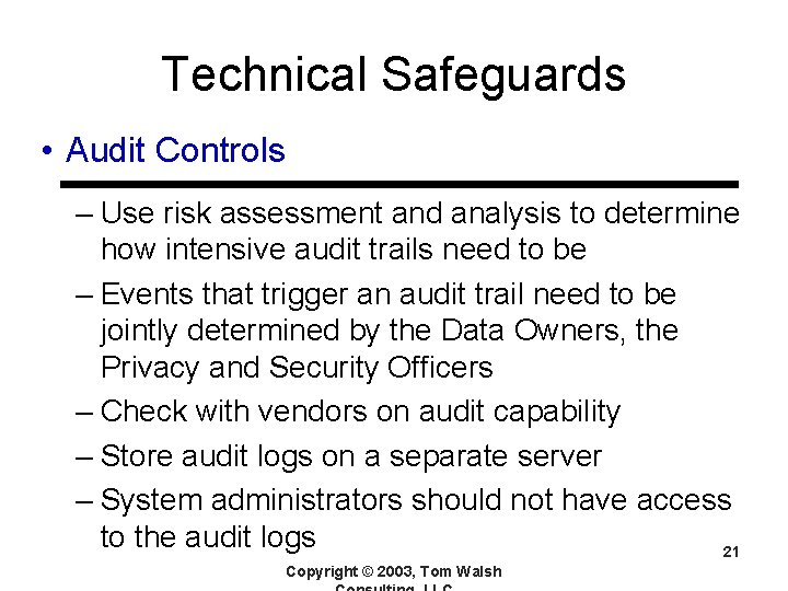 Technical Safeguards • Audit Controls – Use risk assessment and analysis to determine how