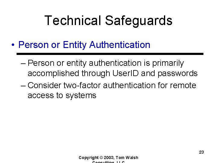 Technical Safeguards • Person or Entity Authentication – Person or entity authentication is primarily