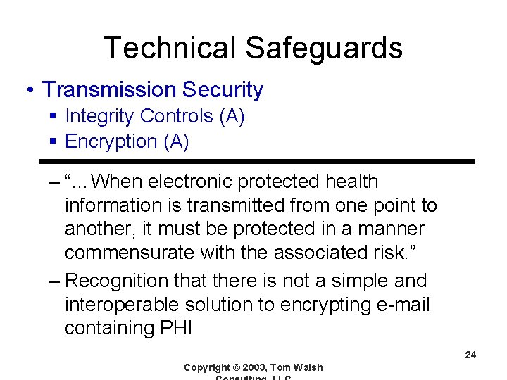 Technical Safeguards • Transmission Security § Integrity Controls (A) § Encryption (A) – “…When