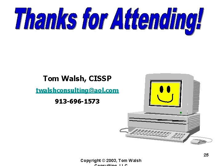 Tom Walsh, CISSP twalshconsulting@aol. com 913 -696 -1573 25 Copyright © 2003, Tom Walsh