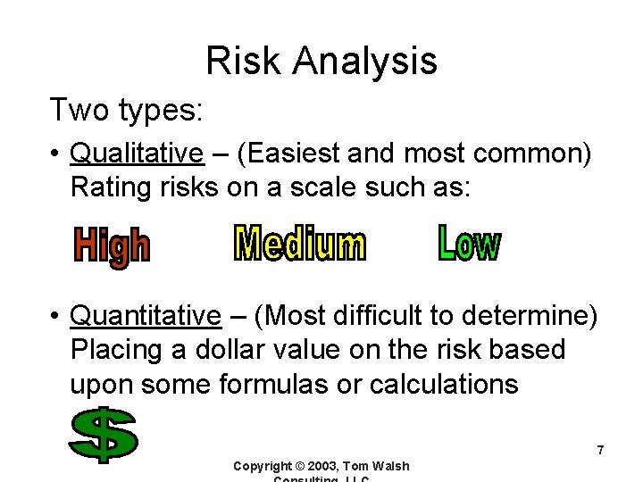 Risk Analysis Two types: • Qualitative – (Easiest and most common) Rating risks on