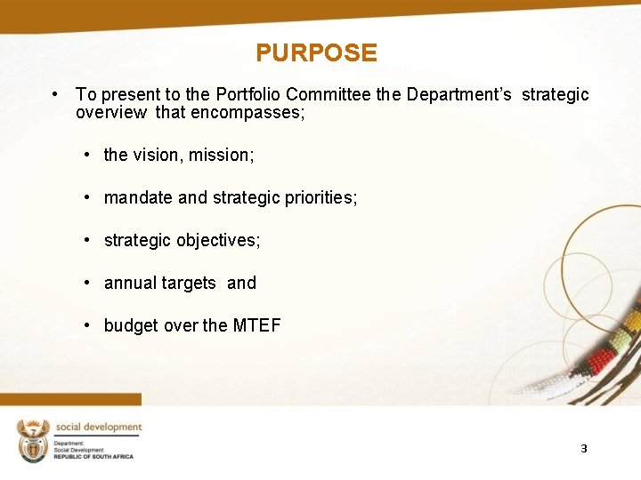 PURPOSE • To present to the Portfolio Committee the Department’s strategic overview that encompasses; PURPOSE • To present to the Portfolio Committee the Department’s strategic overview that encompasses;