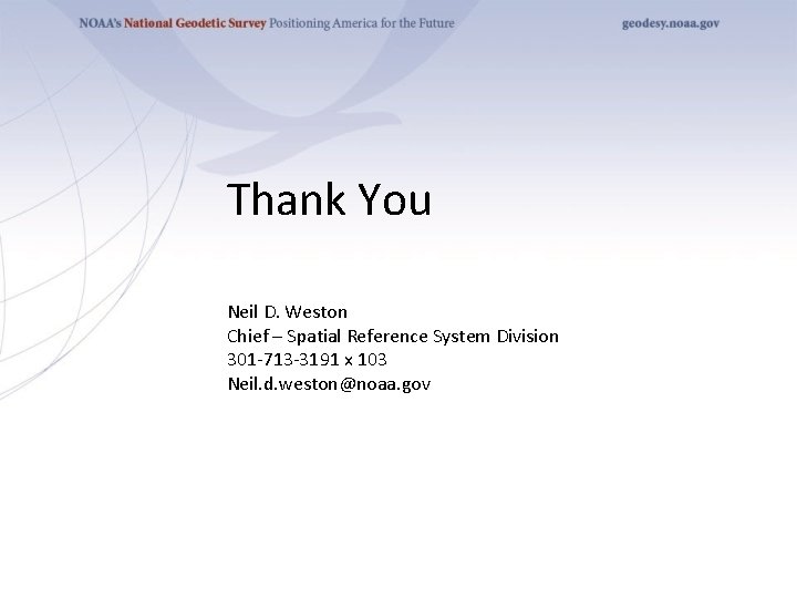 Thank You Neil D. Weston Chief – Spatial Reference System Division 301 -713 -3191