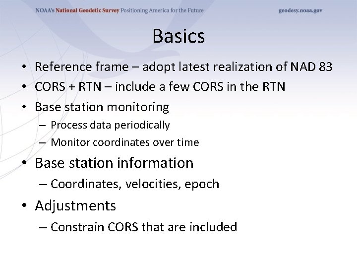Basics • Reference frame – adopt latest realization of NAD 83 • CORS +