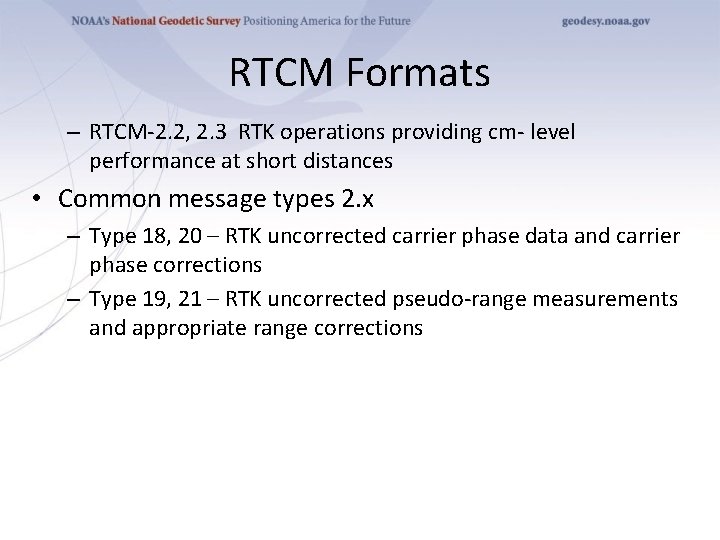 RTCM Formats – RTCM-2. 2, 2. 3 RTK operations providing cm- level performance at