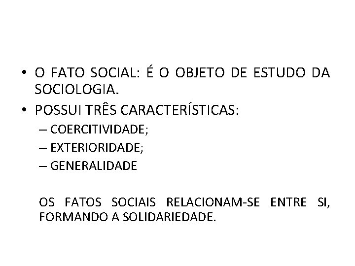  • O FATO SOCIAL: É O OBJETO DE ESTUDO DA SOCIOLOGIA. • POSSUI