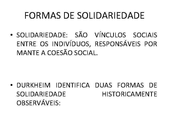 FORMAS DE SOLIDARIEDADE • SOLIDARIEDADE: SÃO VÍNCULOS SOCIAIS ENTRE OS INDIVÍDUOS, RESPONSÁVEIS POR MANTE