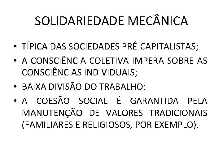 SOLIDARIEDADE MEC NICA • TÍPICA DAS SOCIEDADES PRÉ-CAPITALISTAS; • A CONSCIÊNCIA COLETIVA IMPERA SOBRE