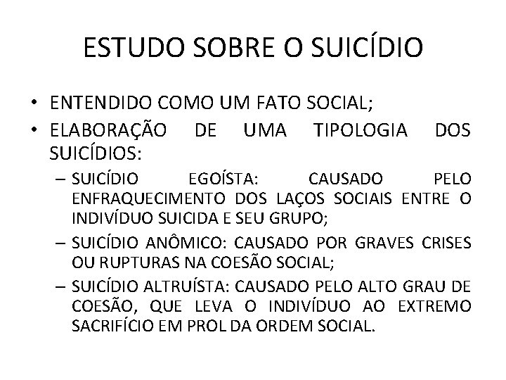 ESTUDO SOBRE O SUICÍDIO • ENTENDIDO COMO UM FATO SOCIAL; • ELABORAÇÃO DE UMA