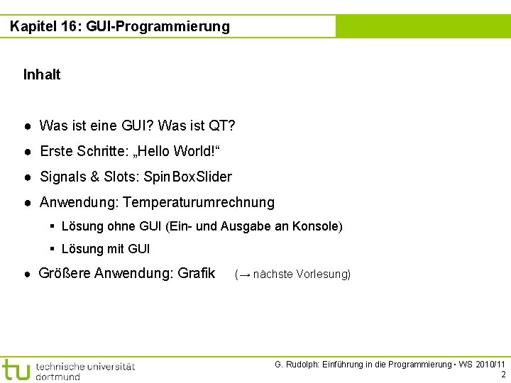 Kapitel 16: GUI-Programmierung Inhalt ● Was ist eine GUI? Was ist QT? ● Erste