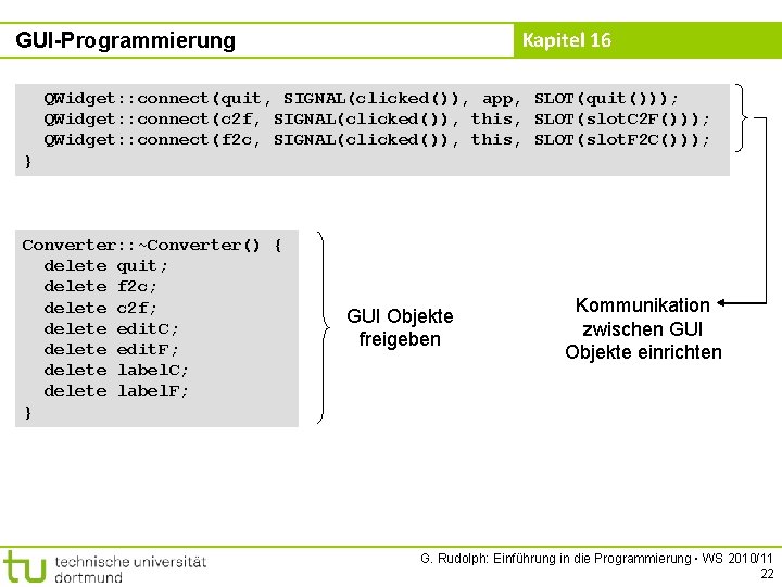 Kapitel 16 GUI-Programmierung QWidget: : connect(quit, SIGNAL(clicked()), app, SLOT(quit())); QWidget: : connect(c 2 f,