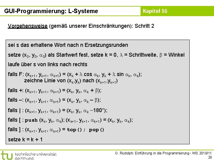 Kapitel 16 GUI-Programmierung: L-Systeme Vorgehensweise (gemäß unserer Einschränkungen): Schritt 2 sei s das erhaltene