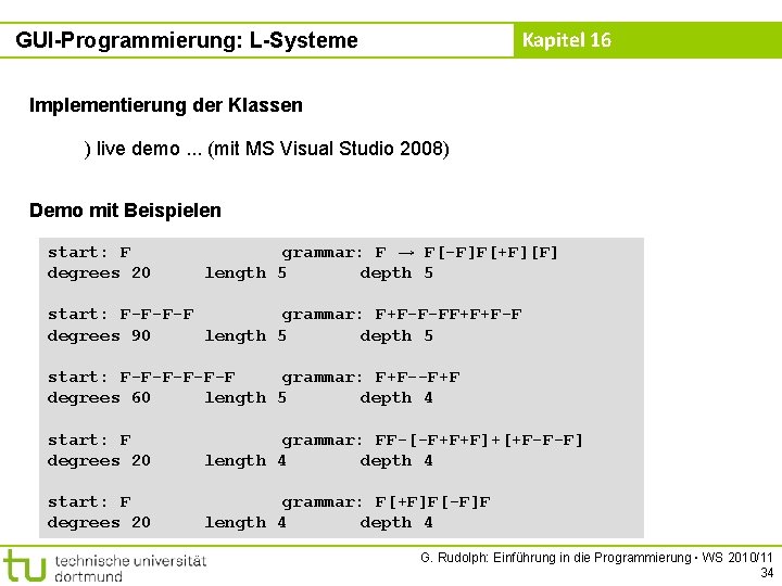 Kapitel 16 GUI-Programmierung: L-Systeme Implementierung der Klassen ) live demo. . . (mit MS