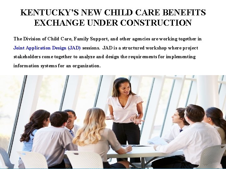 KENTUCKY’S NEW CHILD CARE BENEFITS EXCHANGE UNDER CONSTRUCTION The Division of Child Care, Family