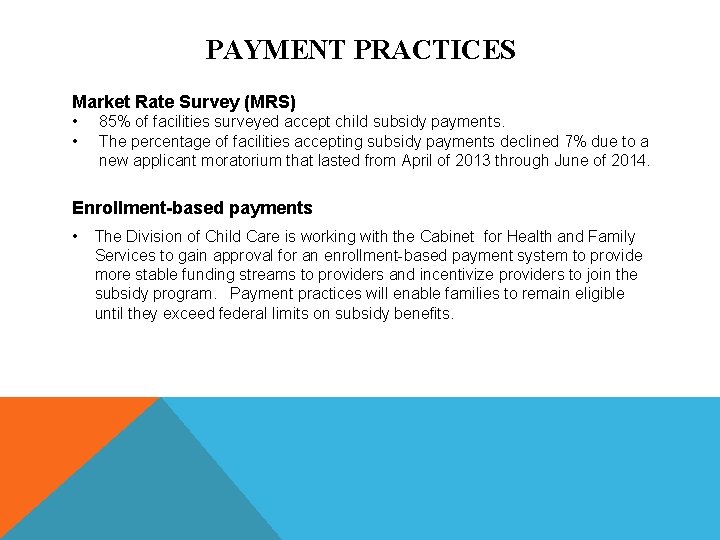 PAYMENT PRACTICES Market Rate Survey (MRS) • • 85% of facilities surveyed accept child