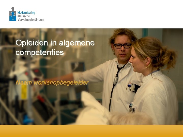 Opleiden in algemene competenties Naam workshopbegeleider 