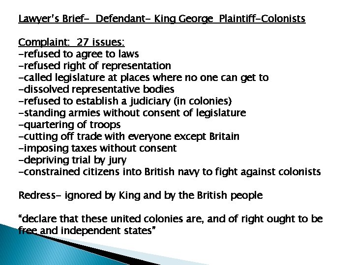 Lawyer’s Brief- Defendant- King George Plaintiff-Colonists Complaint: 27 issues: -refused to agree to laws