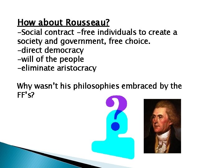 How about Rousseau? -Social contract -free individuals to create a society and government, free