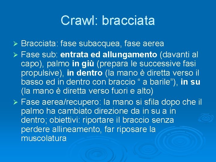 Crawl: bracciata Bracciata: fase subacquea, fase aerea Ø Fase sub: entrata ed allungamento (davanti