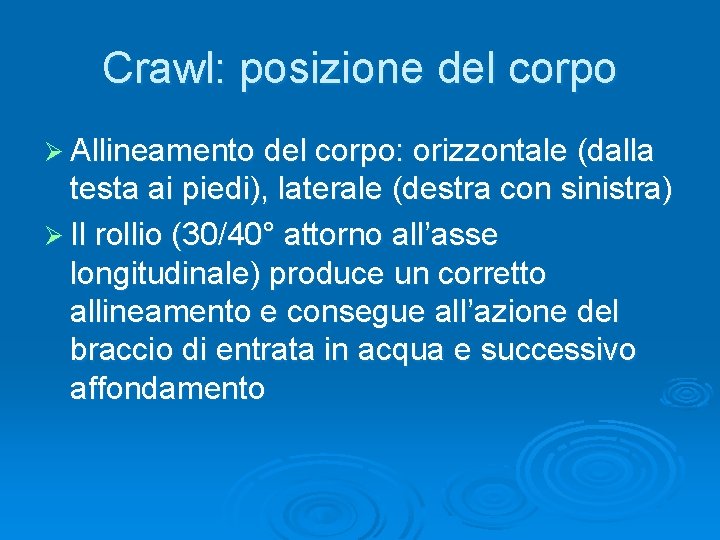 Crawl: posizione del corpo Ø Allineamento del corpo: orizzontale (dalla testa ai piedi), laterale