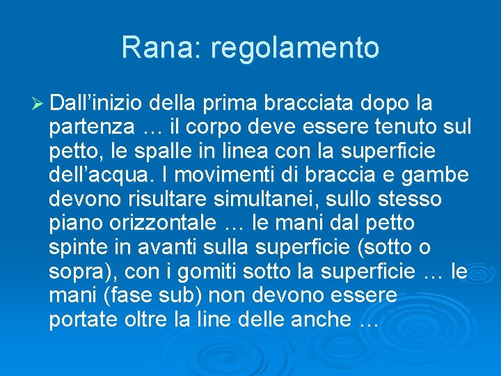 Rana: regolamento Ø Dall’inizio della prima bracciata dopo la partenza … il corpo deve