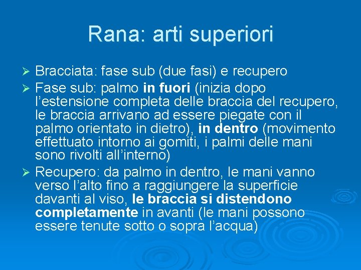 Rana: arti superiori Bracciata: fase sub (due fasi) e recupero Fase sub: palmo in