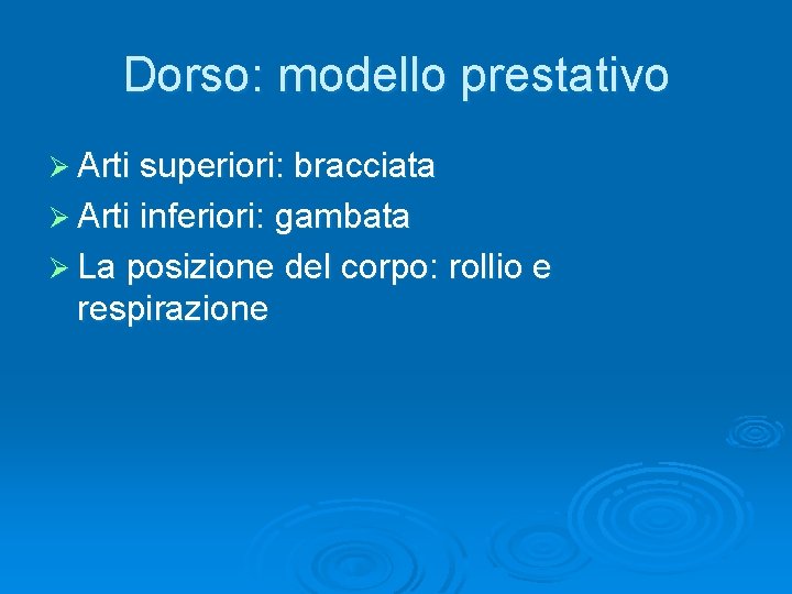 Dorso: modello prestativo Ø Arti superiori: bracciata Ø Arti inferiori: gambata Ø La posizione