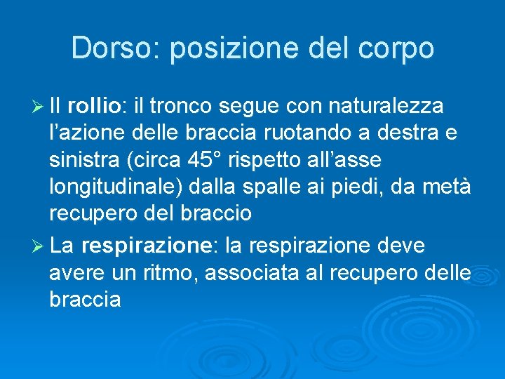 Dorso: posizione del corpo Ø Il rollio: il tronco segue con naturalezza l’azione delle