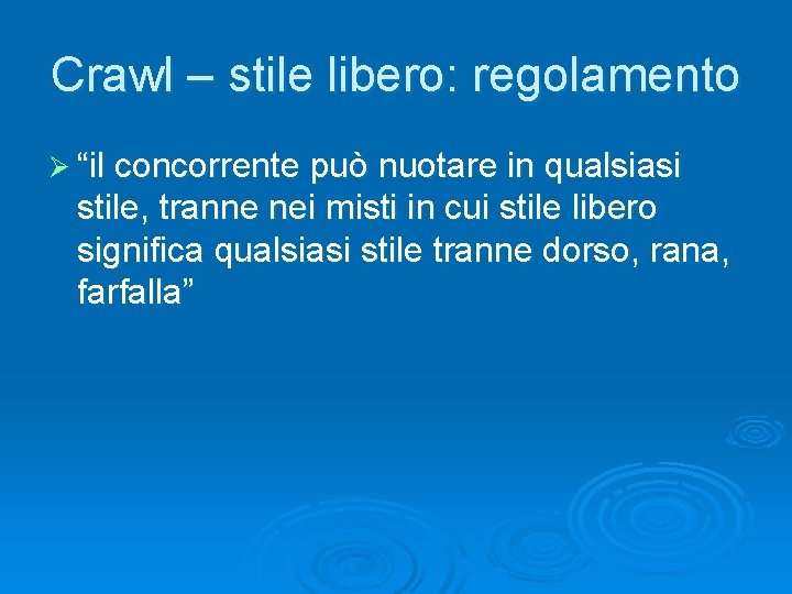 Crawl – stile libero: regolamento Ø “il concorrente può nuotare in qualsiasi stile, tranne