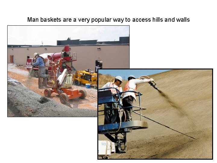 Man baskets are a very popular way to access hills and walls 