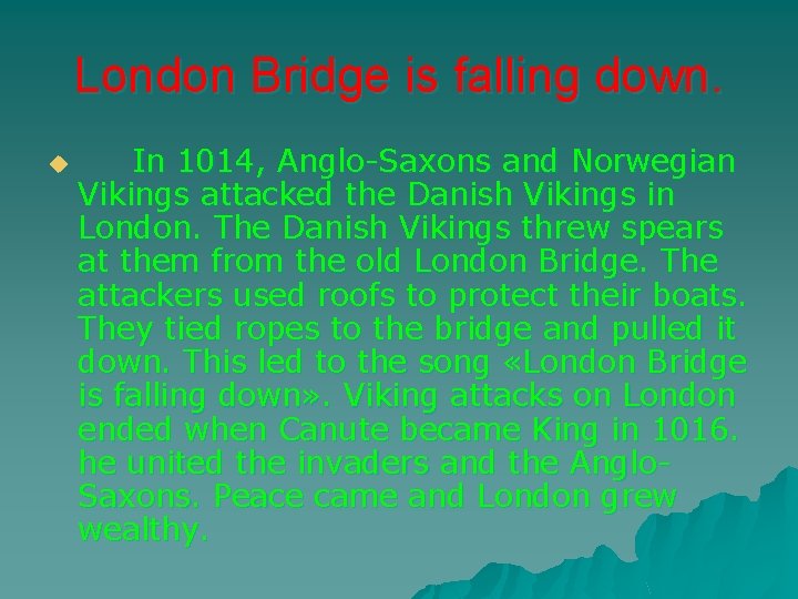 London Bridge is falling down. u In 1014, Anglo-Saxons and Norwegian Vikings attacked the