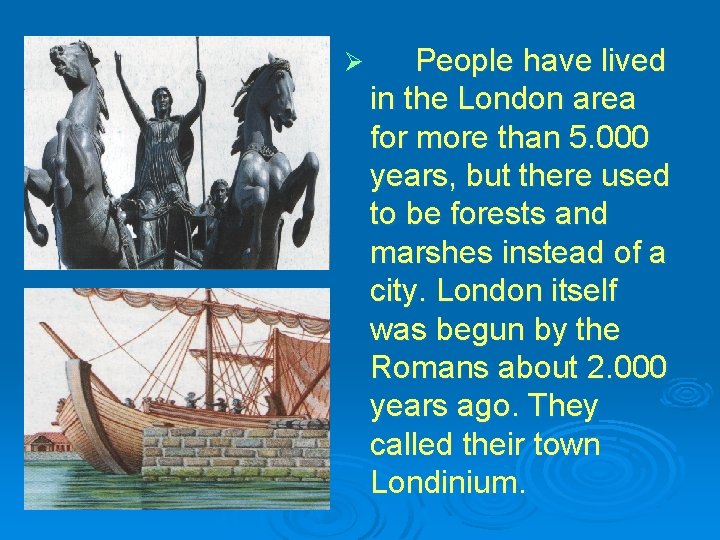 Ø People have lived in the London area for more than 5. 000 years,